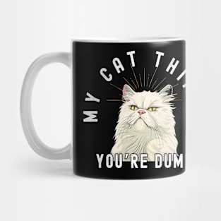 Funny Persian Cat T-Shirt - "My Cat Thinks You're Dumb" - Perfect for Cat Lovers! Mug